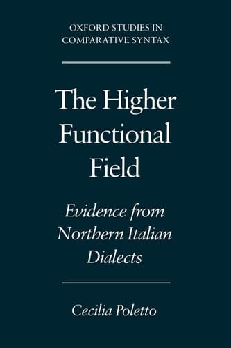The Higher Functional Field: Evidence from Northern Italian Dialects (Oxford Studies in Comparative Syntax)