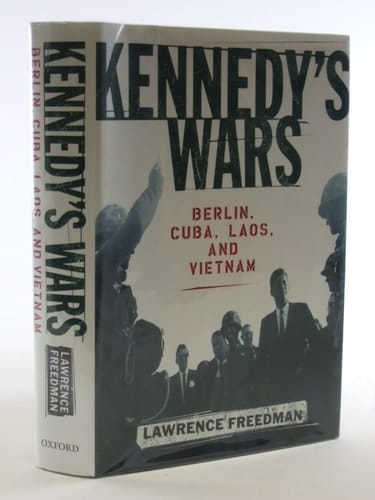 Kennedy's Wars: Berlin, Cuba, Laos, and Vietnam