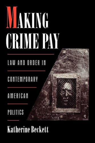 Making Crime Pay: Law and Order in Contemporary American Politics (Studies in Crime and Public Policy)