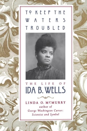 To Keep the Waters Troubled: The Life of Ida B. Wells