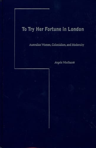 To Try Her Fortune in London: Australian Women, Colonialism, and Modernity