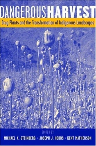 Dangerous Harvest Drug Plants and the Transformation of Indigenous Landscapes