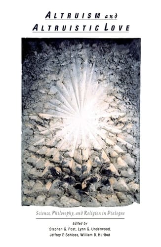 Altruism & Altruistic Love: Science, Philosophy & Religion in Dialogue