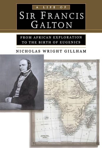 A Life of Sir Francis Galton: From African Exploration to the Birth of Eugenics