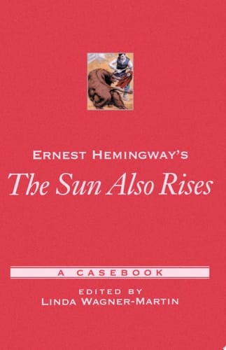 Ernest Hemingway's The Sun Also Rises: A Casebook (Casebooks in Criticism)