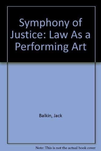 Symphony of Justice: Law As a Performing Art