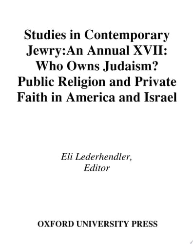 Studies in Contemporary Jewry: Volume XVII: Who Owns Judaism? Public Religion and Private Faith in America and Israel (Studies in Contemporary Jewry, Vol. XVII)