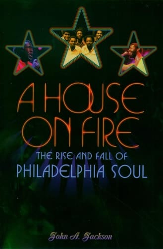 A House on Fire: The Rise and Fall of Philadelphia Soul