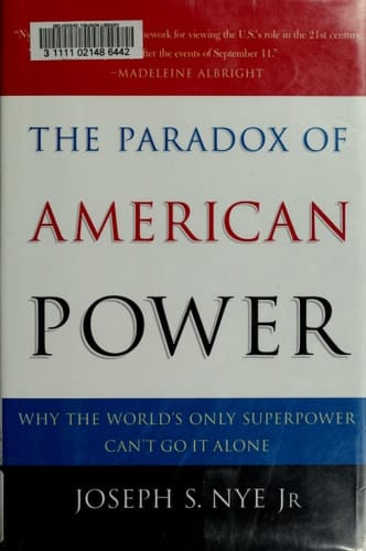 The Paradox of American Power: Why the World's Only Superpower Can't Go It Alone