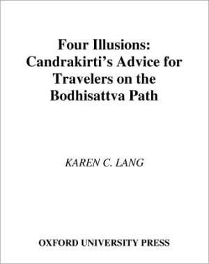 Four Illusions: Candrakirti's Advice for Travelers on the Bodhisattva Path