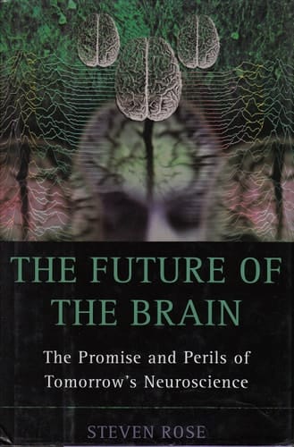 The Future of the Brain: The Promise and Perils of Tomorrow's Neuroscience