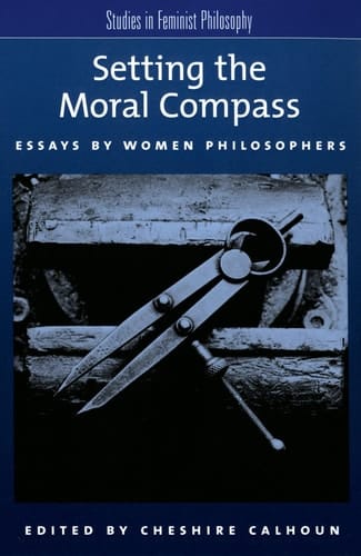 Setting the Moral Compass: Essays by Women Philosophers (Studies in Feminist Philosophy)