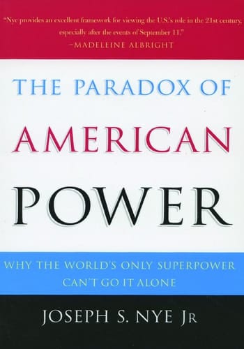 The Paradox of American Power: Why the World's Only Superpower Can't Go It Alone