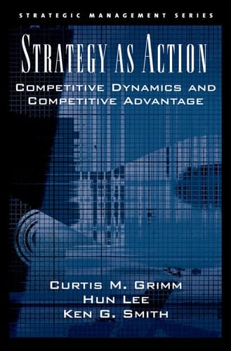 Strategy As Action: Competitive Dynamics and Competitive Advantage (Strategic Management)