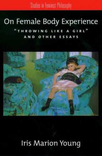 On Female Body Experience: "Throwing Like a Girl" and Other Essays (Studies in Feminist Philosophy)