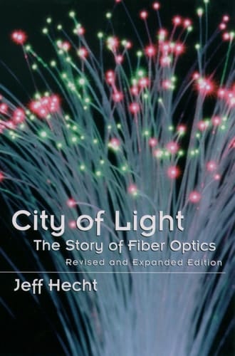City of Light: The Story of Fiber Optics (Sloan Technology Series)
