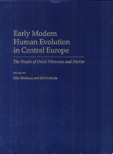Early Modern Human Evolution in Central Europe: The People of Dolní Vestonice and Pavlov (Human Evolution Series)