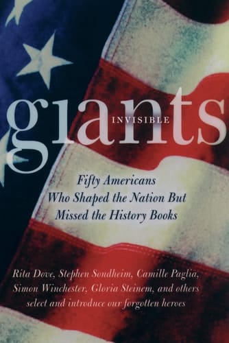 Invisible Giants: Fifty Americans Who Shaped the Nation but Missed the History Books