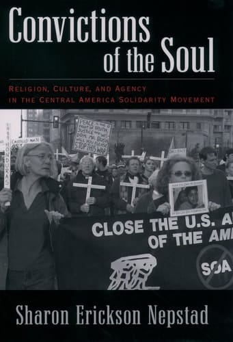 Convictions of the Soul: Religion, Culture, and Agency in the Central America Solidarity Movement