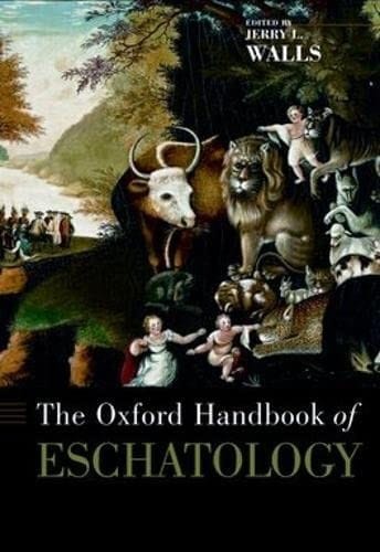 The Oxford Handbook of Eschatology (Oxford Handbooks)