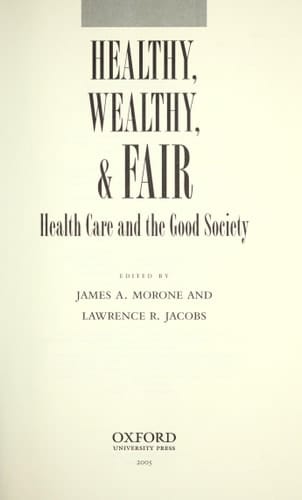 Healthy, Wealthy, and Fair: Health Care and the Good Society