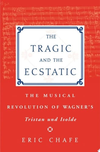 The Tragic and the Ecstatic: The Musical Revolution of Wagner's Tristan und Isolde