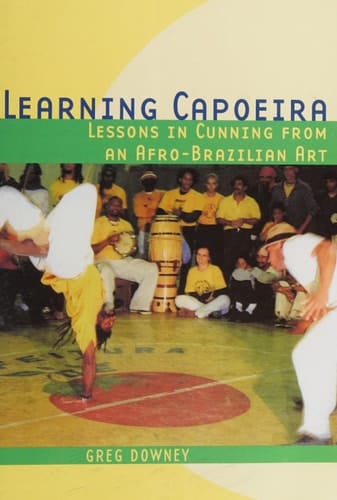 Learning Capoeira: Lessons in Cunning from an Afro-Brazilian Art