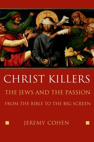 Christ Killers: The Jews and the Passion from the Bible to the Big Screen