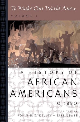 To Make Our World Anew: Volume I: A History of African Americans to 1880