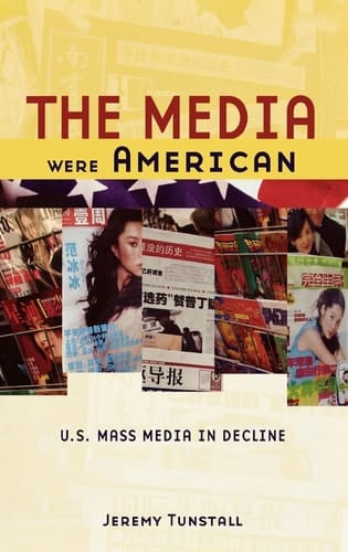 The Media Were American: U.S. Mass Media in Decline