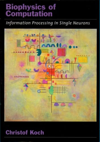 Biophysics of Computation: Information processing in single neurons (Computational Neuroscience Series)