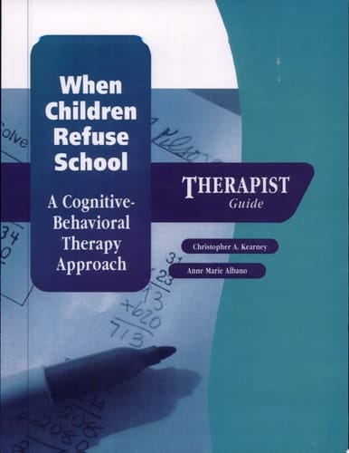 When Children Refuse School: A Cognitive-Behavioral Therapy Approach Therapist Guide