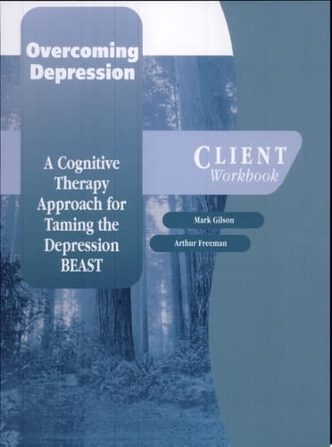 Overcoming Depression: A Cognitive Therapy Approach for Taming the Depression BEAST Client Workbook (Graywind Publications)
