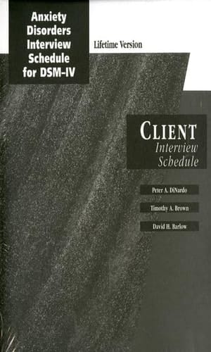 Anxiety Disorders Interview Schedule Lifetime Version (ADIS-IV-L): Client Interview Schedules (Treatments That Work)