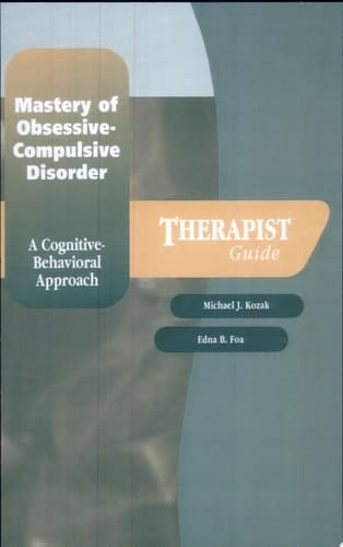 Mastery of Obsessive-Compulsive Disorder: A Cognitive-Behavioral Approach Therapist Guide (Treatments That Work)