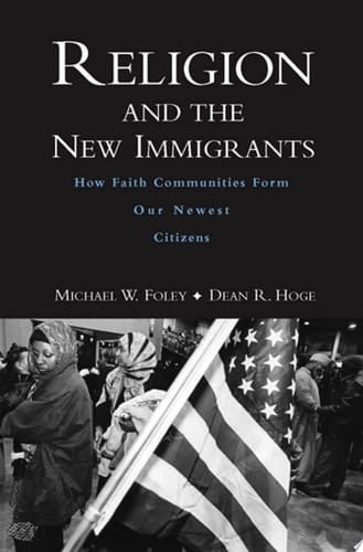 Religion and the New Immigrants: How Faith Communities Form Our Newest Citizens