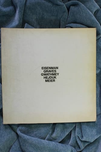 Five architects: Eisenman, Graves, Gwathmey, Hejduk, Meier