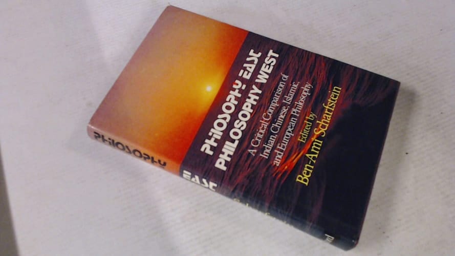 Philosophy East Philosophy West: A Critical Comparison of Indian, Chinese, Islamic and European Philiosophy