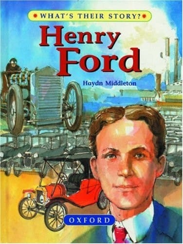 Henry Ford: The People's Carmaker (What's Their Story?)