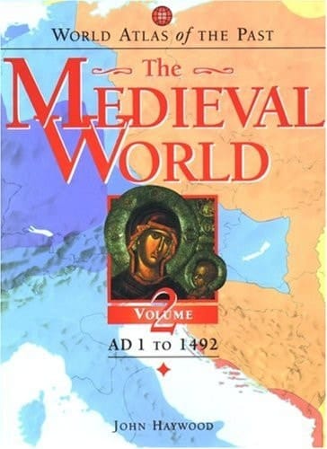World Atlas of the Past: The Medieval World Volume 2: AD 1 To 1492