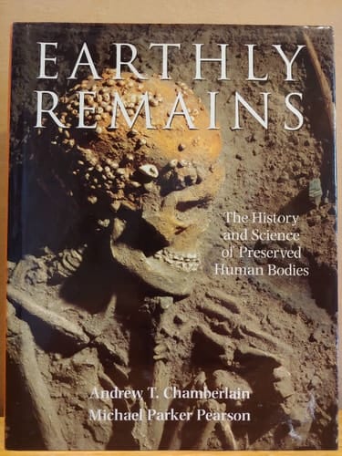 Earthly Remains: The History and Science of Preserved Human Bodies