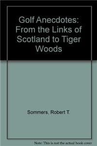 Golf Anecdotes: From the Links of Scotland to Tiger Woods