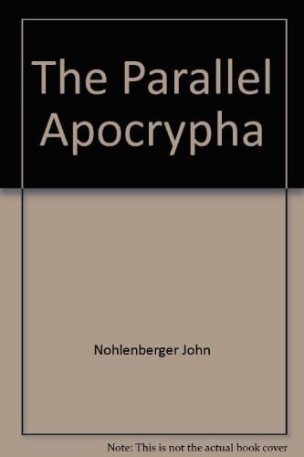 The Parallel Apocrypha: Greek · Douay-Rheims · King James Version · New Revised Standard Version · New American Bible · New Jerusalem Bible · Today's English Version · The Holy Bible by Ronald Knox