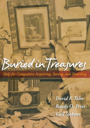 Buried in Treasures: Help for Compulsive Acquiring, Saving, and Hoarding