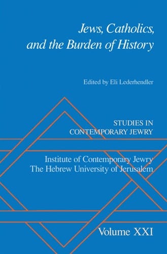 Studies in Contemporary Jewry, Volume XXI: Jews, Catholics, and the Burden of History (Studies in Contemporary Jewry) (VOL. XXI)