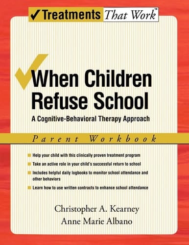 When Children Refuse School: A Cognitive-Behavioral Therapy Approach Parent Workbook (Treatments That Work)