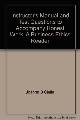 Instructor's Manual and Test Questions to accompany Honest Work: A Business Ethics Reader