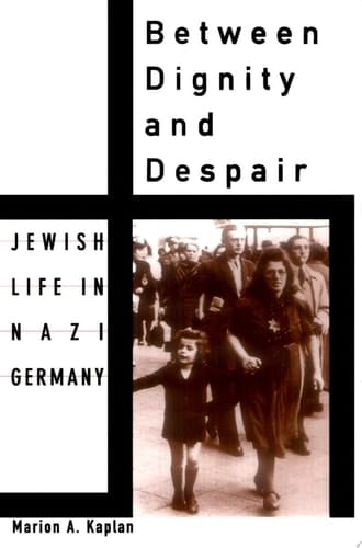 Between Dignity and Despair: Jewish Life in Nazi Germany