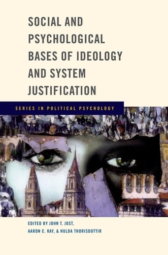Social and Psychological Bases of Ideology and System Justification (Series in Political Psychology)