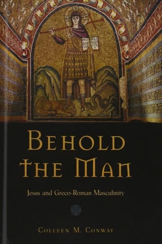 Behold the Man: Jesus and Greco-Roman Masculinity